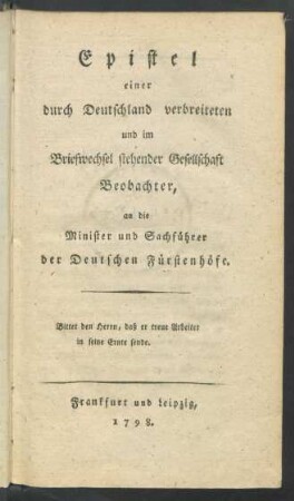 Epistel einer durch Deutschland verbreiteten und im Briefwechsel stehender Gesellschaft Beobachter, an die Minister und Sachführer der Deutschen Fürstenhöfe