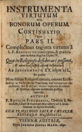 Instrumenta Virtutum Seu Bonorum Operum, Id est: Septuaginta selectissima virtutum & bonorum operum genera : A S. P. Benedicto conscripta et praescripta in sacrae Regulae Cap. IV. ; Non solum Religiosis omnibus, sed omnibus omnino Christianis utilia, necessaria ac consentanea, 2. Complectens triginta virtutes â S. P. Benedicto conscriptas, & praescriptas in sacrae Regulae Capite IV.