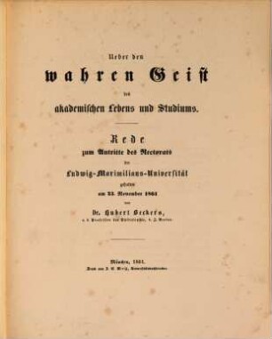 Ueber den wahren Geist des akademischen Lebens und Studiums : Rede zum Antritte des Rectorats der Ludwig-Maximilians-Universität, gehalten am 23. November 1861