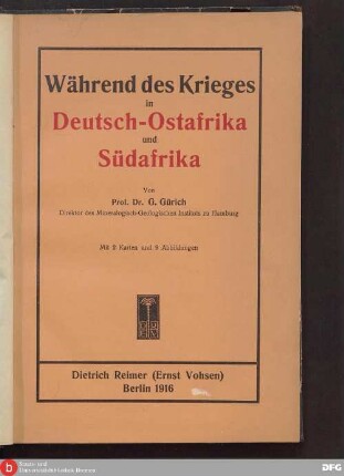 Während des Krieges in Deutsch-Ostafrika und Südafrika : meine Erlebnisse bei Ausbruch des Krieges in Deutsch-Ostafrika, im englischen Gefangenenlager in Südafrika und auf der Rückreise nach Europa ; mit 2 Karten und 9 Abbildungen