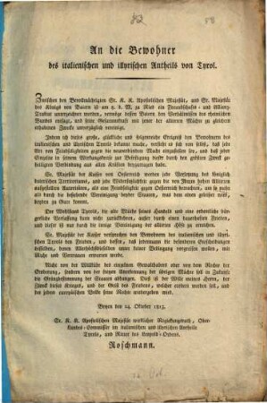 An die Bewohner des italienischen und illyrischen Antheils von Tyrol. Zwischen den Bevollmächtigten Sr. K. K. Apostolischen Majestät, und Sr. Majestät des Königs von Baiern ist am 8. d. M. zu Ried ein Freundschafts-und Allianztraktat unterzeichet worden, ... : Botzen den 24. October 1813.