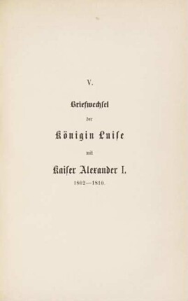 447-474, V. Briefwechsel der Königin Luise mit Kaiser Alexander I. 1802-1810