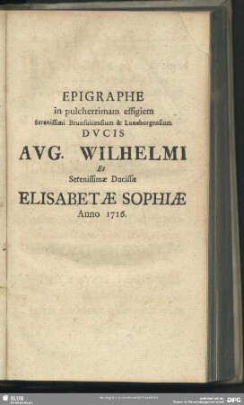 Epigraphe in pulcherrimam effigiem Serenissimi Brunsuicensium & Luneburgensium Duci Aug. Wilhelmi Et Serenissimae Ducissae Elisabetae Sophiae Anno 1716