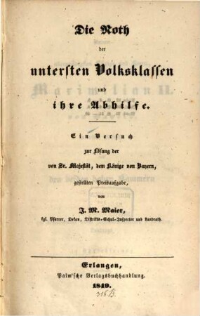 Die Noth der untersten Volksklassen und ihre Abhilfe : e. Versuch zur Lösung d. von Sr. Majestät, d. Könige von Bayern, gestellten Preisaufgabe