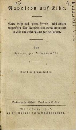 Napoleon auf Elba : meine Reise nach Porto-Ferrajo, nebst einigen Aufschluessen ueber Napoleon Bonapartes Aufenthalt in Elba u. dessen Planen fuer d. Zukunft
