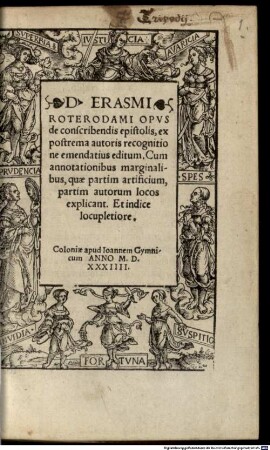 D. Erasmi Roterodami Opvs de conscribendis epistolis : ex postrema autoris recognitione emendatius editum. Cum annotationibus marginalibus, quae partim artificium, partim autorum locos explicant ...