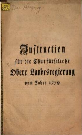 Instruction für die Churfürstliche Obere Landesregierung vom Jahre 1779.