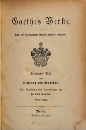 Goethe's Werke : nach den vorzüglichsten Quellen .... 20, Dichtung und Wahrheit : erster Theil