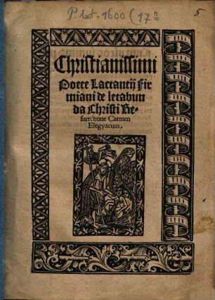 Christianissimi Poete Lactantij Firmiani de letabunda Christi Resurrctione Carmen Elegyacum