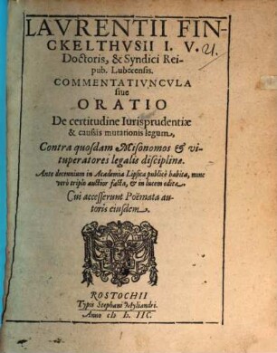 Laurentii Finckelthusii ... commentatiuncula sive oratio de certitudine iurisprudentia, & causis mutationis legum