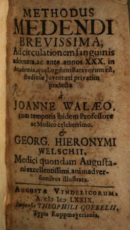 Methodus Medendi Brevissima : Ad circulationem sanguinis adornata, ac ante annos XXX. in Academia, qu[a]e Lugduni Batavorum est