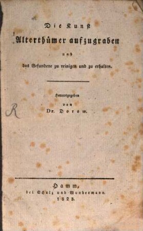 Die Kunst Alterthümer aufzugraben und das Gefundene zu reinigen und zu erhalten