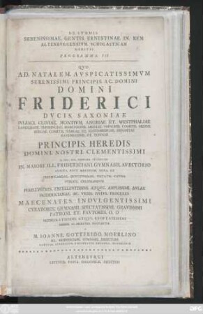 Programma 3: Qvo Ad. Natalem. Avspicatissimvm Serenissimi. Principis. Ac. Domini Domini Friderici Dvcis. Saxoniae Ivliaci. Cliviae. Montivm. Angriae. Et Westphaliae ... Principis. Heredis Domini. Nostri. Clementissimi D. XIII. Kal. Febrvarii. MDCCLII In. Maiori. Ill. Fridericiani. Gymnasii. Avditorio ... Testificandae. Devotissimae. Pietatis. Cavssa Publice. Celebrandvm Perillvstres.Excellentissimi. Atqve. Amplissimi. Avlae Fridericainae. Av. Vrbis. Hvivs. Proceres Maecenates. ...