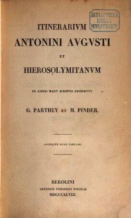 Itinerarivm Antonini Avgvsti et Hierosolymitanvm : accedvnt dvae tabvlae