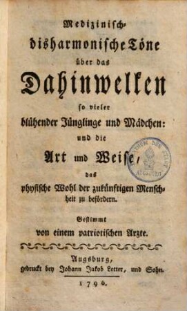 Medizinisch-disharmonische Töne über das Dahinwelken so vieler blühender Jünglinge & Mädchen, & die Art & Weise, das physische Wohl der zukünftigen Menschheit zu befördern