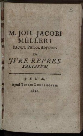 M. Joh. Jacobi Mülleri Facult. Philos. Adiunct. De Iure Repressaliarum