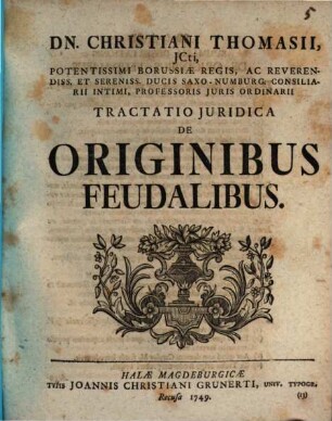 Dn. Christiani Thomasii, JCti, ... Tractatio Juridica De Originibus Feudalibus