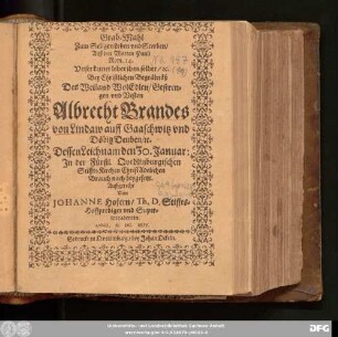 Grab-Mahl Zum Seligen Leben und Sterben/ Auß den Worten Pauli Rom. 14. Unser keiner lebet ihm selber/ [et]c. : Bey Christlichen Begräbnüß Des ... Albrecht Brandes von Lindaw auff Gaaschwitz und Döbitz Deuben/ [et]c. Dessen Leichnam den 30. Januar: In der Fürstl. Quedlinburgischen Stiffts Kirchen ... beygesetzt