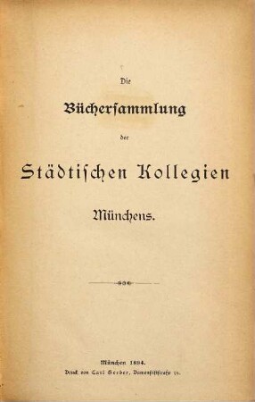 Die Büchersammlung der Städtischen Kollegien Münchens nach dem Stande am .... 1894