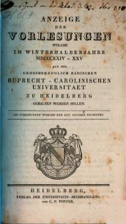 Anzeige der Vorlesungen der Badischen Ruprecht-Karls-Universität zu Heidelberg. 1824/25. WH.