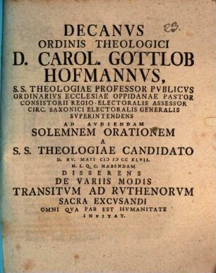 Decanus ordinis Theologici D. Carol. Gottlob Hofmannus ... ad audiendam solemnem orationem a S. S. Theologiae Candidato ... disserens de variis modis transitum ad Ruthenorum sacra excusandi ... invitat