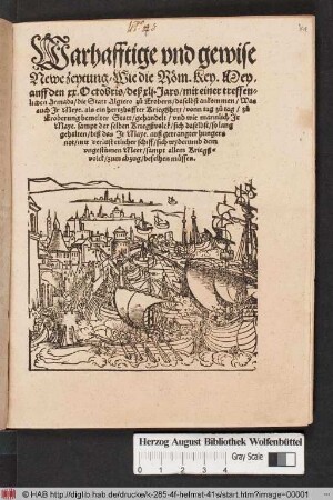 Warhafftige vnd gewise || Newe zeytung/ Wie die Rœm.Key.Mey.|| auff den xx. Octobris/ deß xlj. Jars/ mit einer treffen=||lichen Armada/ die Statt Algiero z°u Erobern/ daselbst ankommen/ Was || auch Jr Meye. als ein hertzhaffter Kriegßherr/ vonn tag z°u tag/ z°u || Eroberung bemelter Statt/ gehandelt ... ||