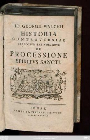Io. Georgii Walchii Historia Controversiae Graecorvm Latinorvmqve De Processione Spiritvs Sancti