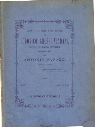 Della vita e delle opere musicali di Lodovico Grossi-Viadana, inventore del Basso continuo nel secolo XVI