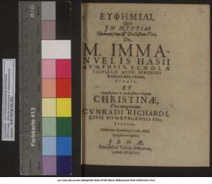 Euphemiai, Quas In Nuptias Humanißimi & Doctißimi Viri, Dn. M. Immanuelis Hasii Aumensis, Scholae Trivialis Apud Ienenses Rectoris solertissimi, Sponsi, Et ... Christinae ... Cunradi Richardi, Civis Numburgensis Filiae, Sponsae