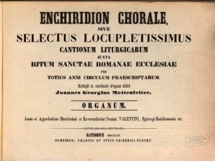 Enchiridion chorale, sive selectus locupletissimus cantionum liturgicarum juxta ritum S. Romanae Ecclesiae per totius anni circulum praescriptarum. 1