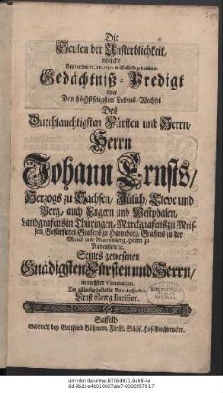 Die Seulen der Unsterblichkeit, erblickte Bey der den 17. Jan. 1730. in Salfeld gehaltenen Gedächtniß-Predigt über Den höchstseligsten Lebens-Wechsel Des ... Herrn Johann Ernsts, Herzogs zu Sachsen ...