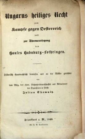 Ungares heiliges Recht zum Kampfe gegen Oesterreich und zur Thronentsetzung des Hauses Habsburg-Lothringen