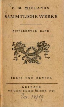 C.M. Wielands Sämmtliche Werke, Siebzehnter Band. Idris Und Zenide