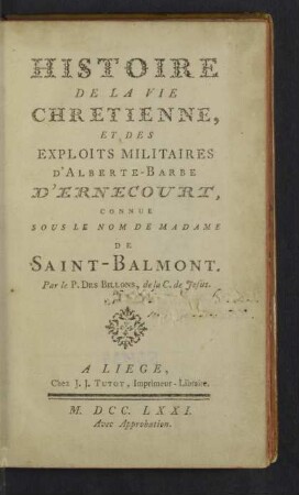 Histoire De La Vie Chretienne, Et Des Exploits Militaires D'Alberte-Barbe D'Ernecourt, Connue Sous Le Nom De Madame De Saint-Balmont