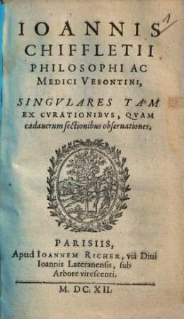 Ioannis Chiffletii Singulares tam ex curationibus quam cadaverum sectionibus observationes