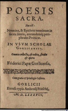 Poesis Sacra, Hoc est: Nomina, & Epitheta nominum in sacris literis, eorundemq[ue] periphrases Poeticae : In Usum Scholae Gorlicensis