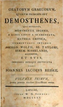Oratorvm Graecorvm, Qvorvm Princeps Est Demosthenes, Qvae Svpersvnt, Monvmenta Ingenii, Volvmen Primvm. [Demosthenes]