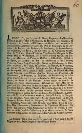 Leopold, par la grace de Dieu, Empereur des Romains, toujours auguste; Roi d'Allemagne, de Hongrie, de Bohême, de Dalmatie, de Croatie ... Le conseil d'Etat sera mis sur le pied, ou il etoit vers la fin du Regne de seu Sadite Majeste l'Imperatrice Reine