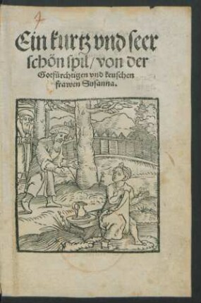 Ein kurtz vnd seer || schön spil/ von der || Gotfürchtigen vnd keuschen || frawen Susanna.||