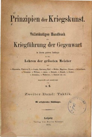 Prinzipien der Kriegskunst : vollst. Handbuch der Kriegführung der Gegenwart in ihrem ganzen Umfange in den Lehren der grössten Meister wie v. Clausewitz, Friedrich II., v. Jomini, Erzherzog Karl, ..., 2. Taktik