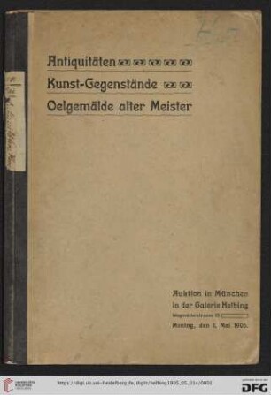 Katalog von Antiquitäten, Kunstgegenständen, Ölgemälden alter Meister aus verschiedenem Besitze : Auktion in München in der Galerie Helbing, Montag, den 1. Mai 1905