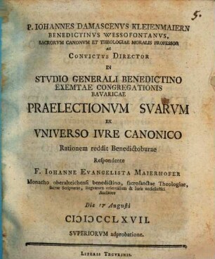 Iohannes Damascenus Kleienmaiern ... praelectionum suarum ex universo iure canonico rationem reddit Benedictoburae