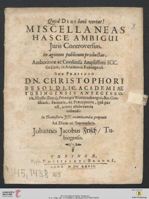 Miscellaneas Hasce Ambigui Iuris Controversias, in agonem publicum productas