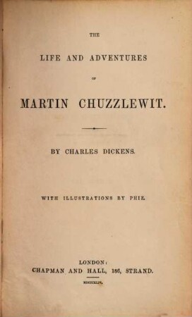 The life and adventures of Martin Chuzzlewit : by Charles Dickens. With ill. by Phiz