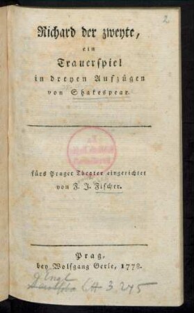 Richard der zweyte, ein Trauerspiel in dreyen Aufzügen von Shakespear. fürs Prager Theater eingerichtet von F. J. Fischer
