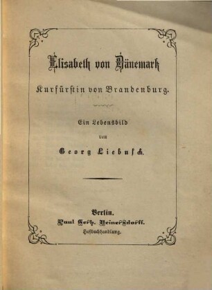 Elisabeth von Dänemark, Kurfürstin v. Brandenburg : Ein Lebensbild