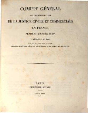 Compte général de l'administration de la justice civile et commerciale - France- Algerie- Tunisie. 1840