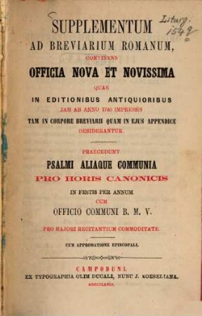 Supplementum ad Breviarium Romanum, continens officia nova et novissima quae in editionibus antiquioribus jam ab anno 1740 impressis tam in corpore breviarii quam in ejus appendice desiderantur...