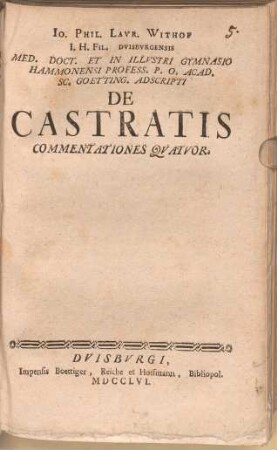 Io. Phil. Lavr. Withof I. H. Fil. Duisburgensis Med. Doct. ... De Castratis Commentationes Quatuor