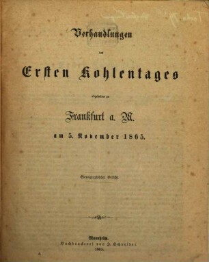 Verhandlungen des Ersten Kohlentages abgehalten zu Frankfurt a. M. am 5. November 1865 : Stenographischer Bericht (14 S.)